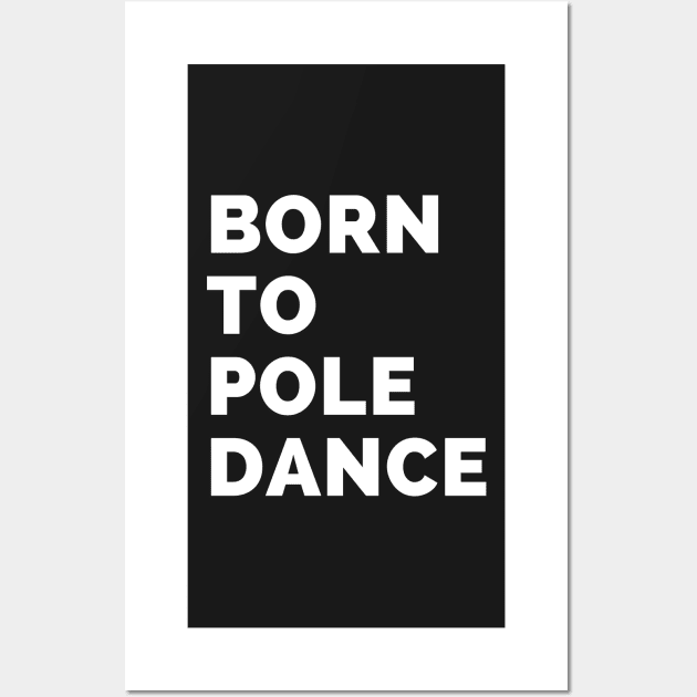 Born To Pole Dance Wall Art by Liniskop